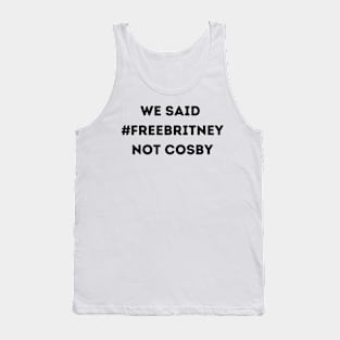 We Said Free Britney Not Cosby Tank Top